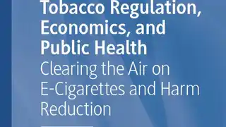 Tobacco Regulation, Economics and Public Health; Clearing the Air on E-Cigarettes and Harm Reduction